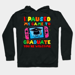 I Paused My Game To Graduate - Graduation for Boys, Men, Women, and Girls - Gamer Hoodie